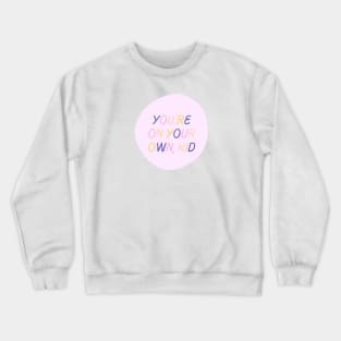 You're On Your Own, Kid Crewneck Sweatshirt